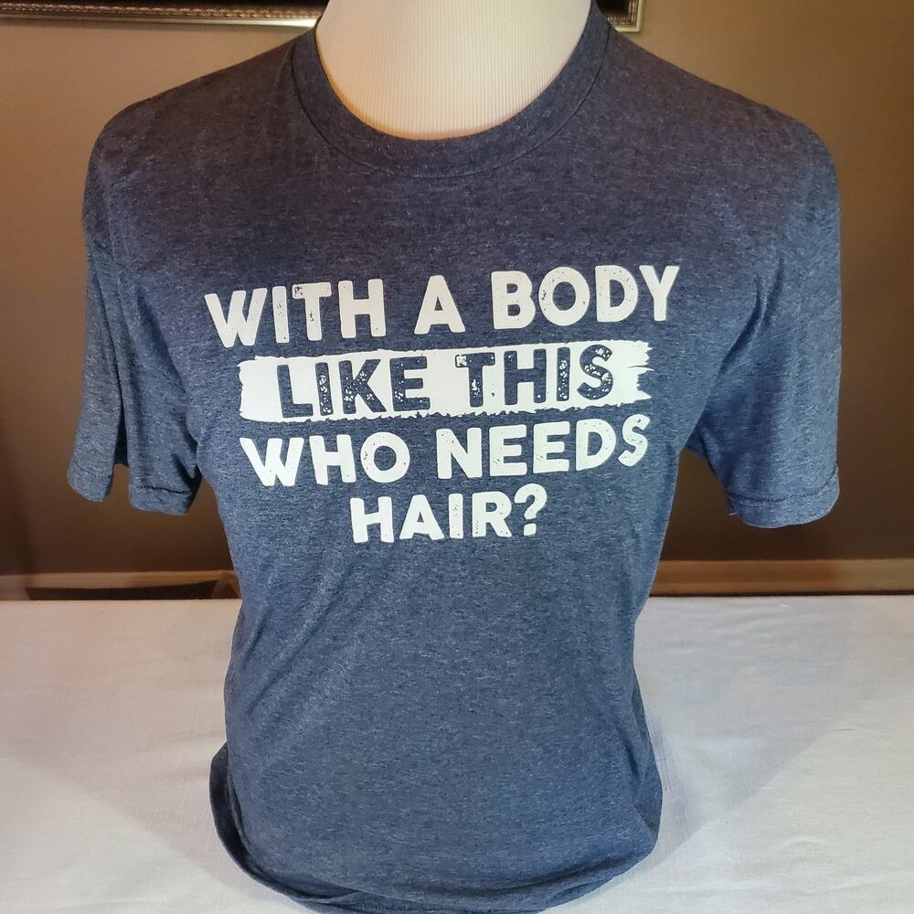 Mens XL Blue Graphic T-Shirt With A Body Like This Who Needs Hair Novelty